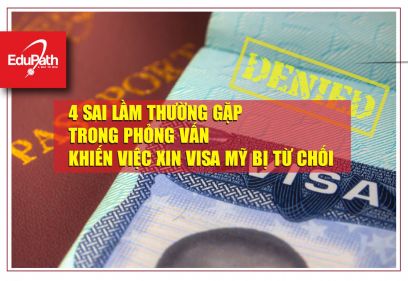 4 SAI LẦM THƯỜNG GẶP TRONG PHỎNG VẤN KHIẾN VIỆC XIN VISA MỸ BỊ TỪ CHỐI