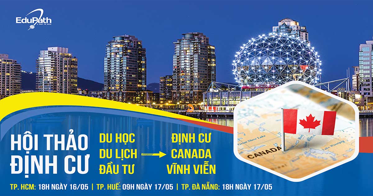 HỘI THẢO ĐỊNH CƯ CANADA ĐỘC QUYỀN CHO DU HỌC SINH, DOANH NHÂN & KHÁCH DU LỊCH