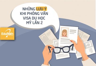 NHỮNG LƯU Ý KHI PHỎNG VẤN VISA DU HỌC MỸ LẦN 2