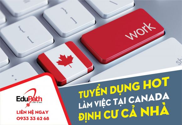 [TUYỂN DỤNG HOT] LAO ĐỘNG CANADA – ĐỊNH CƯ CẢ NHÀ