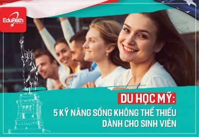 DU HỌC MỸ: 5 KỸ NĂNG SỐNG KHÔNG THỂ THIẾU DÀNH CHO SINH VIÊN