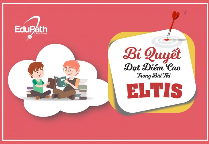 BÍ QUYẾT ĐẠT ĐIỂM CAO TRONG BÀI THI ELTiS