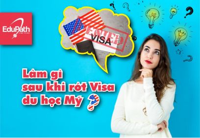 LÀM GÌ SAU KHI RỚT VISA DU HỌC MỸ ?