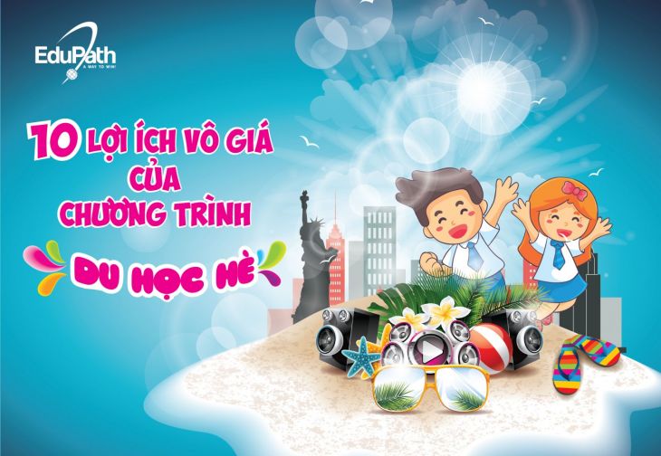 10 LỢI ÍCH VÔ GIÁ CỦA CHƯƠNG TRÌNH DU HỌC HÈ