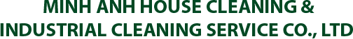 MINH ANH HOUSE CLEANING & INDUSTRIAL CLEANING SERVICE CO., LTD