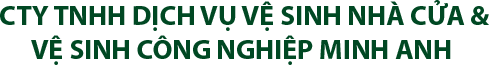 CTY TNHH DV VỆ SINH NHÀ CỬA & VỆ SINH CÔNG NGHIỆP MINH ANH
